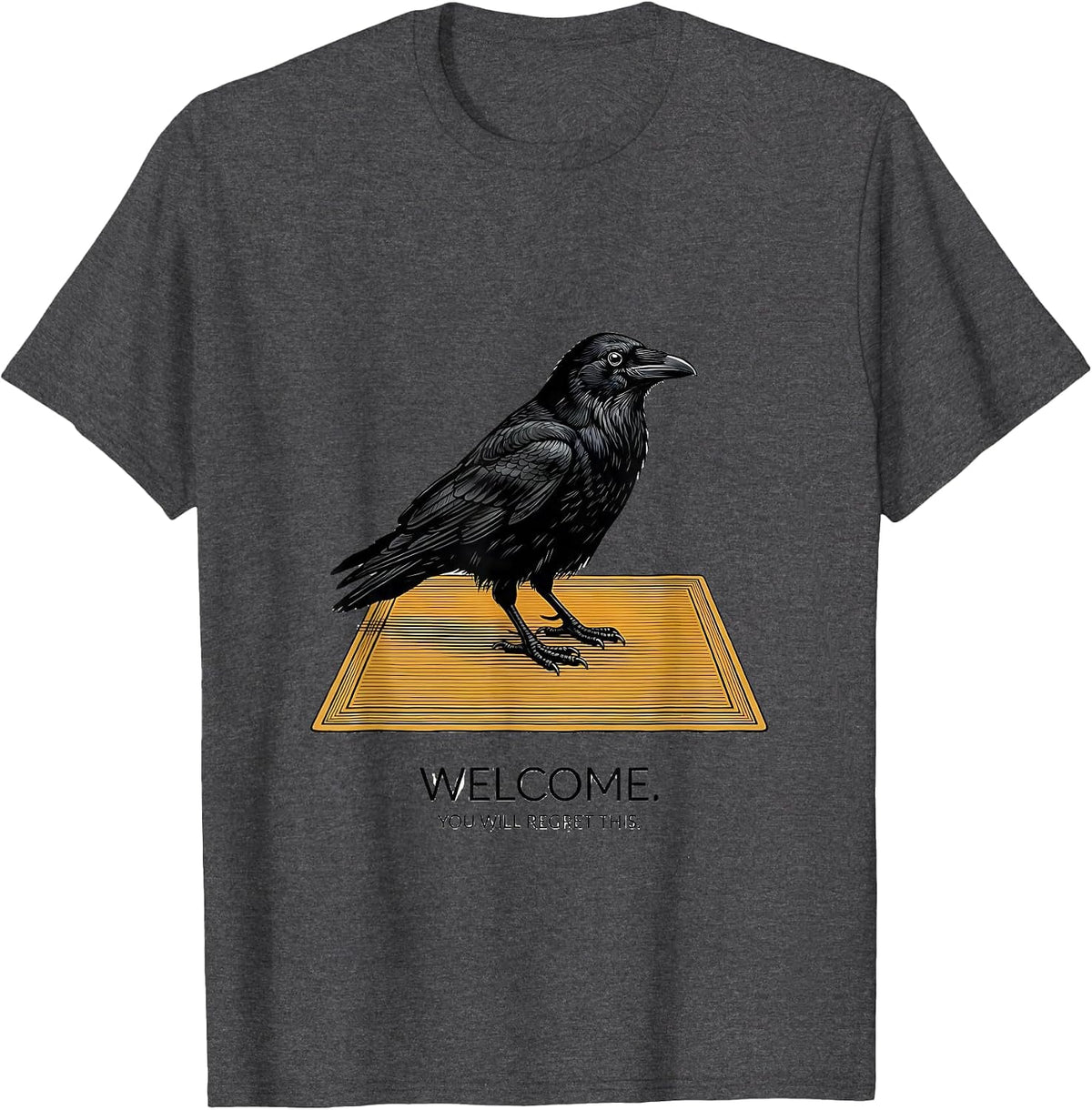 Welcome You Will Regret This Dark Humor Gothic Crow Pun T-Shirt - Dark Heather Grey
