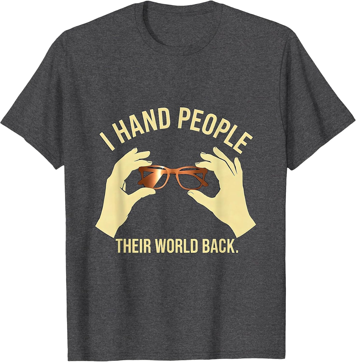 I Hand People Their World Back Cute Optometrist Eye-Care T-Shirt - Dark Heather Grey