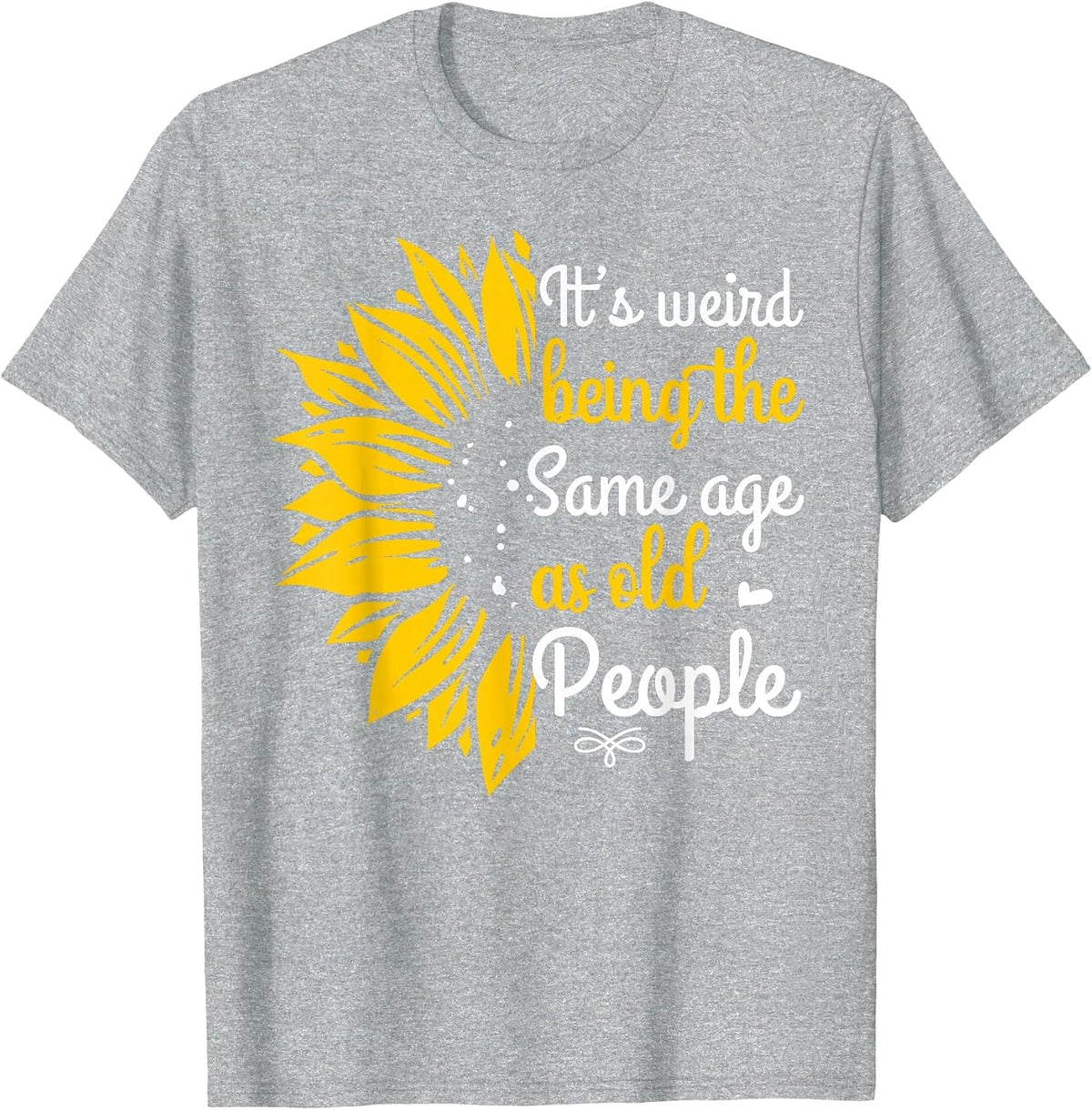 It's Weird Being The Same Age As Old People Women Funny T-Shirt - Heather Grey