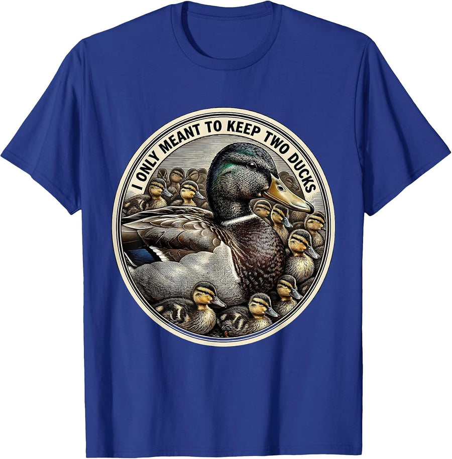 I Only Meant To Keep Two Ducks Funny Duck Lover Farmer Humor T-Shirt - Royal Blue