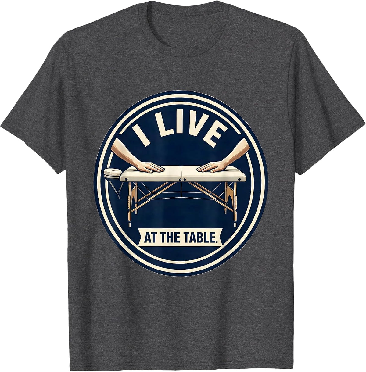 I Live At The Table Funny Massage Therapist LMT Gift T-Shirt - Dark Heather Grey