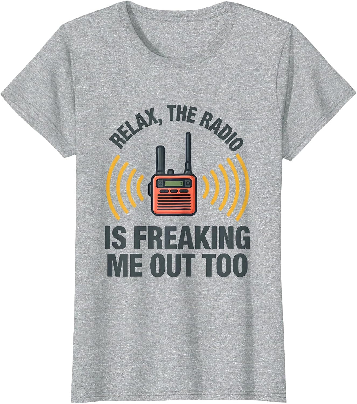 Relax, The Radio Is Freaking Me Out Too Funny EMT T-Shirt - Heather Grey