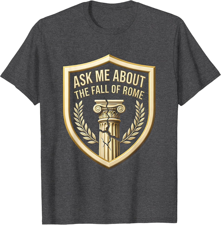 Men's Ask Me About The Fall Of Rome Funny History Teacher T-Shirt - Dark Heather Grey
