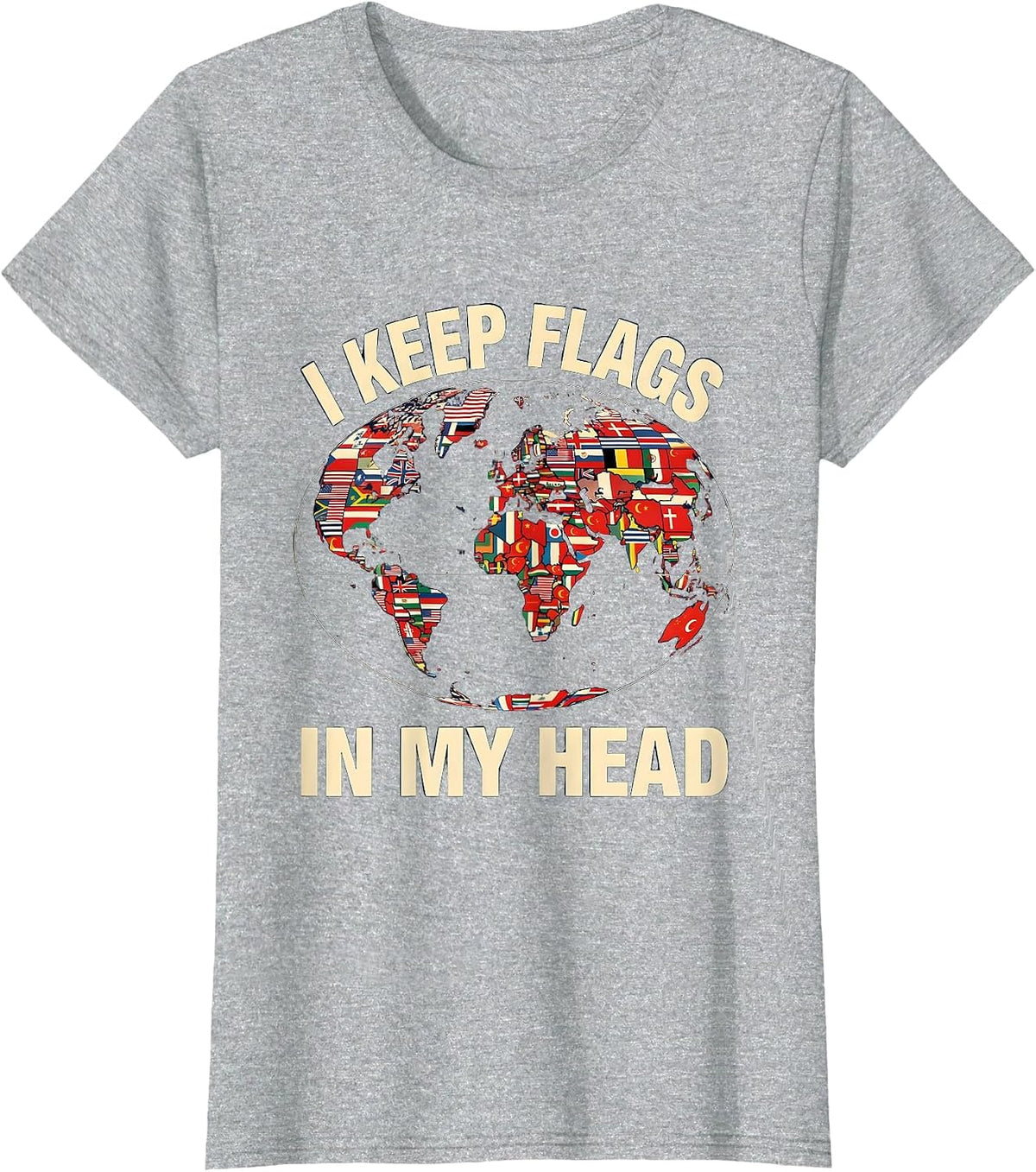 I Keep Flags In My Head Geography Enthusiast World Map Lover T-Shirt - Heather Grey