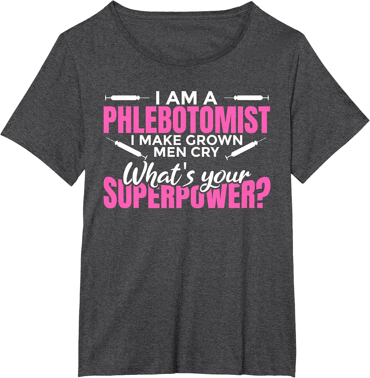 Women's I Make Grown up Men cry Superpower - Phlebotomist T-Shirt - Dark Heather Grey