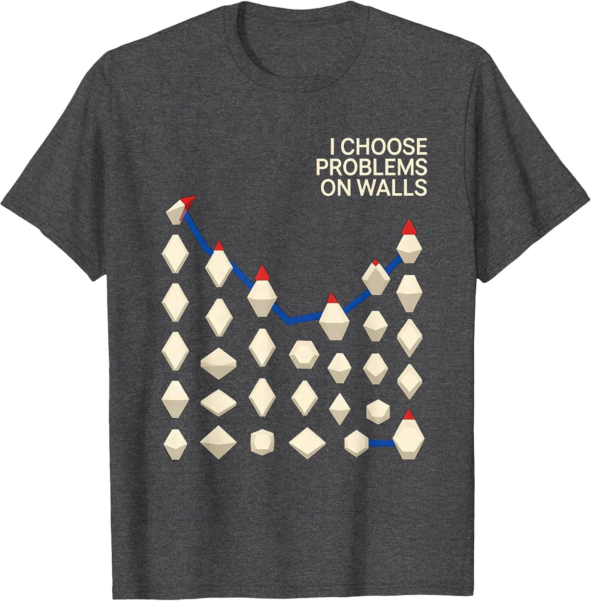 I Choose Problems On Walls Funny Rock Climbing Bouldering T-Shirt - Dark Heather Grey