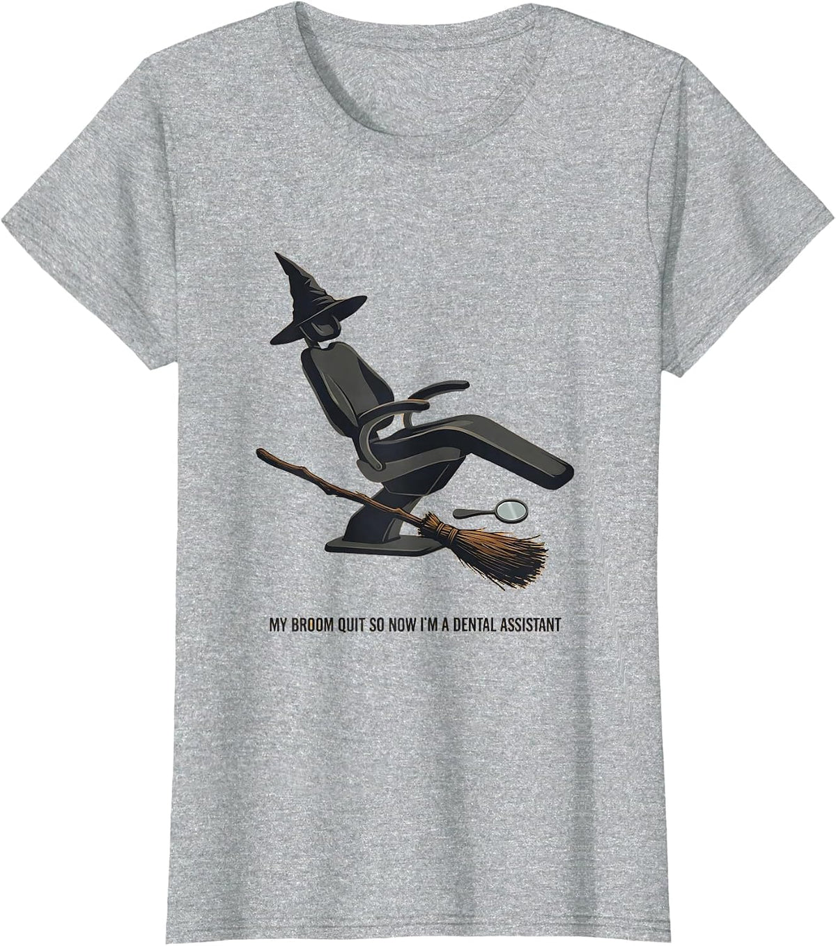 My Broom Quit So Now I'm A Dental Assistant Funny T-Shirt - Heather Grey
