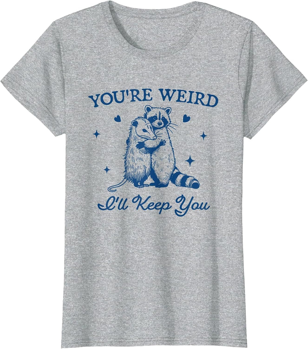 Funny Raccoon Opossum Shirt You're Weird I'll Keep You Tee T-Shirt for Men Women - Heather Grey