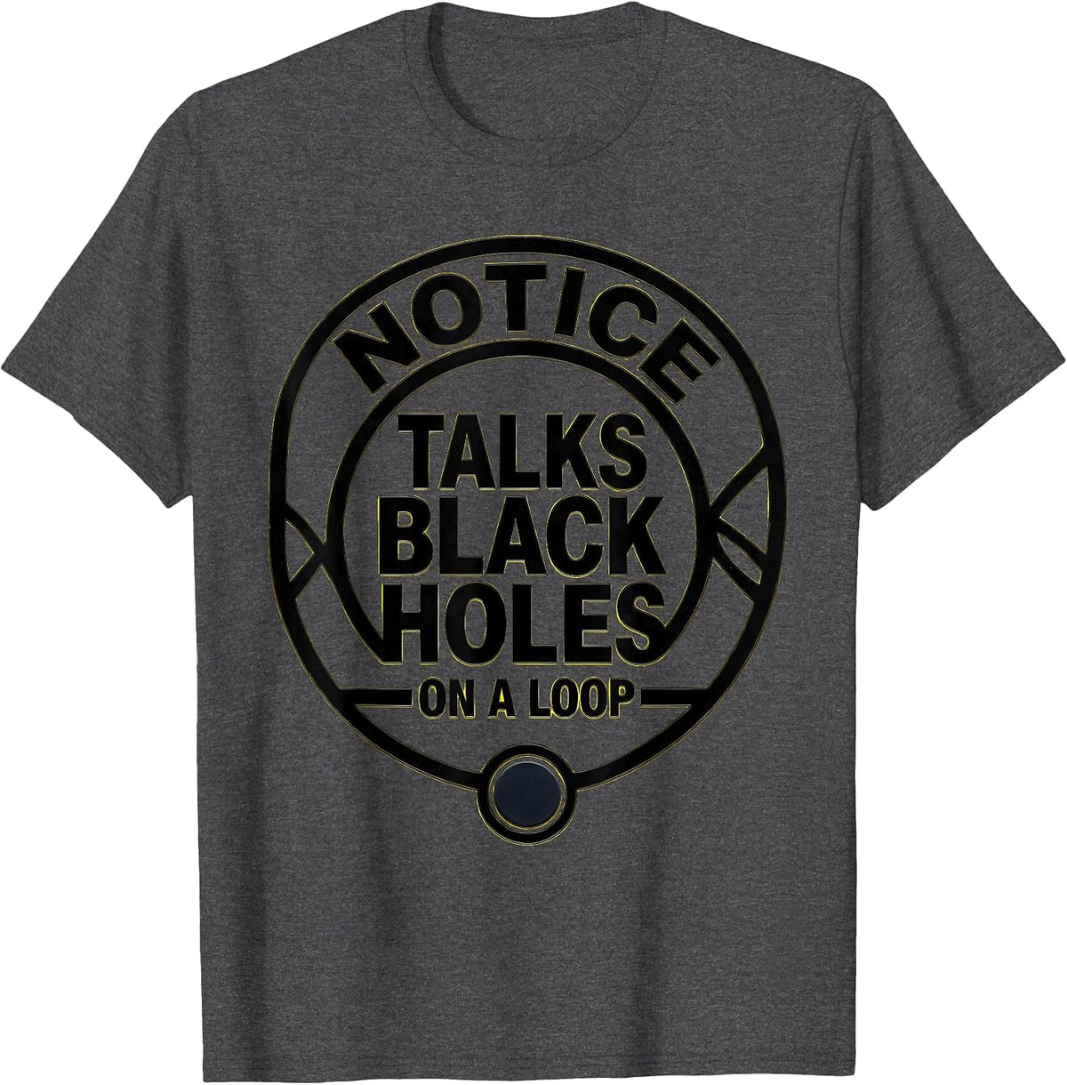Notice: Talks Black Holes On A Loop Stencil Physics Science T-Shirt - Dark Heather Grey