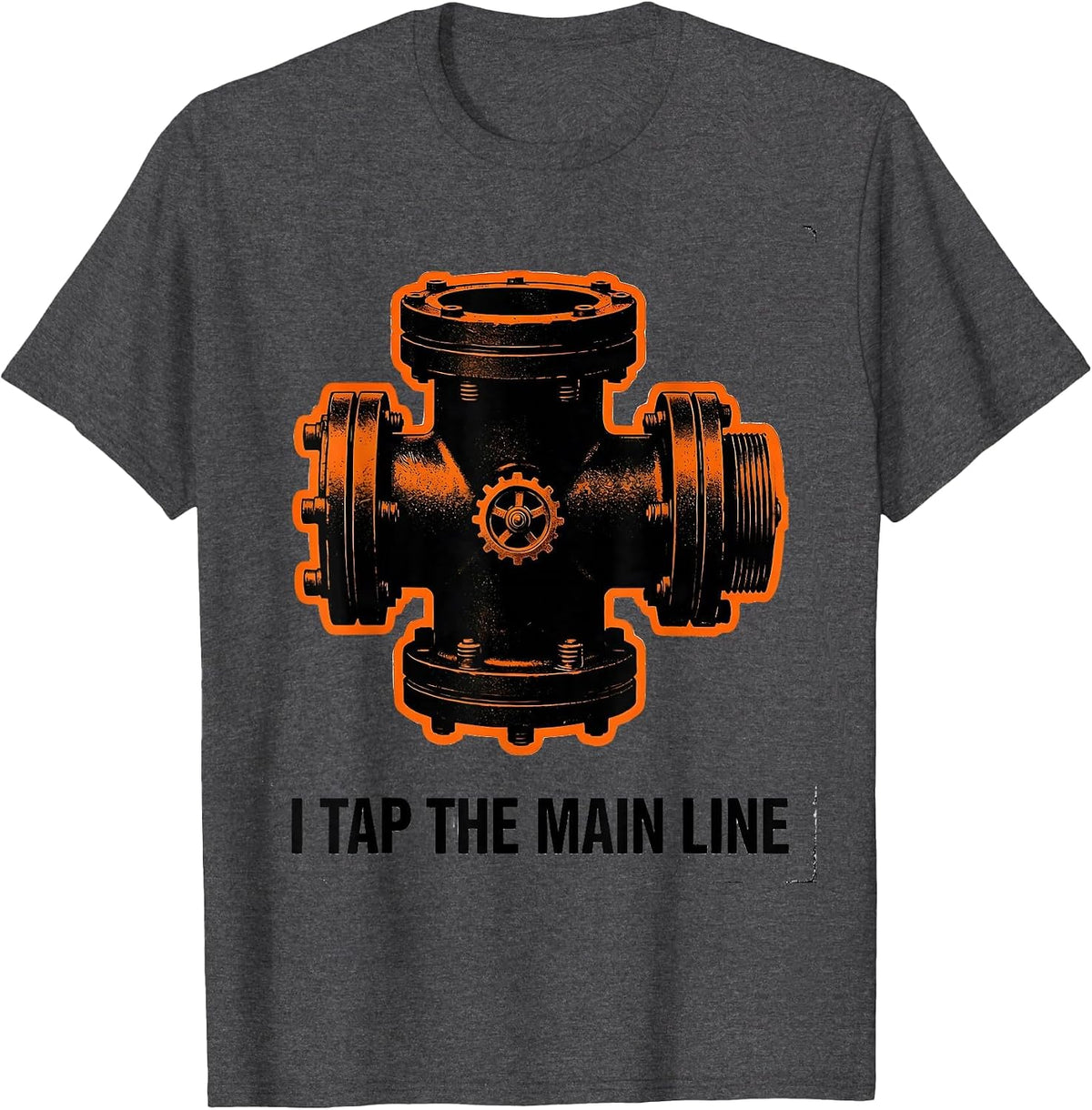 I TAP THE MAIN LINE Funny Plumber Pipefitter Sarcastic T-Shirt - Dark Heather Grey