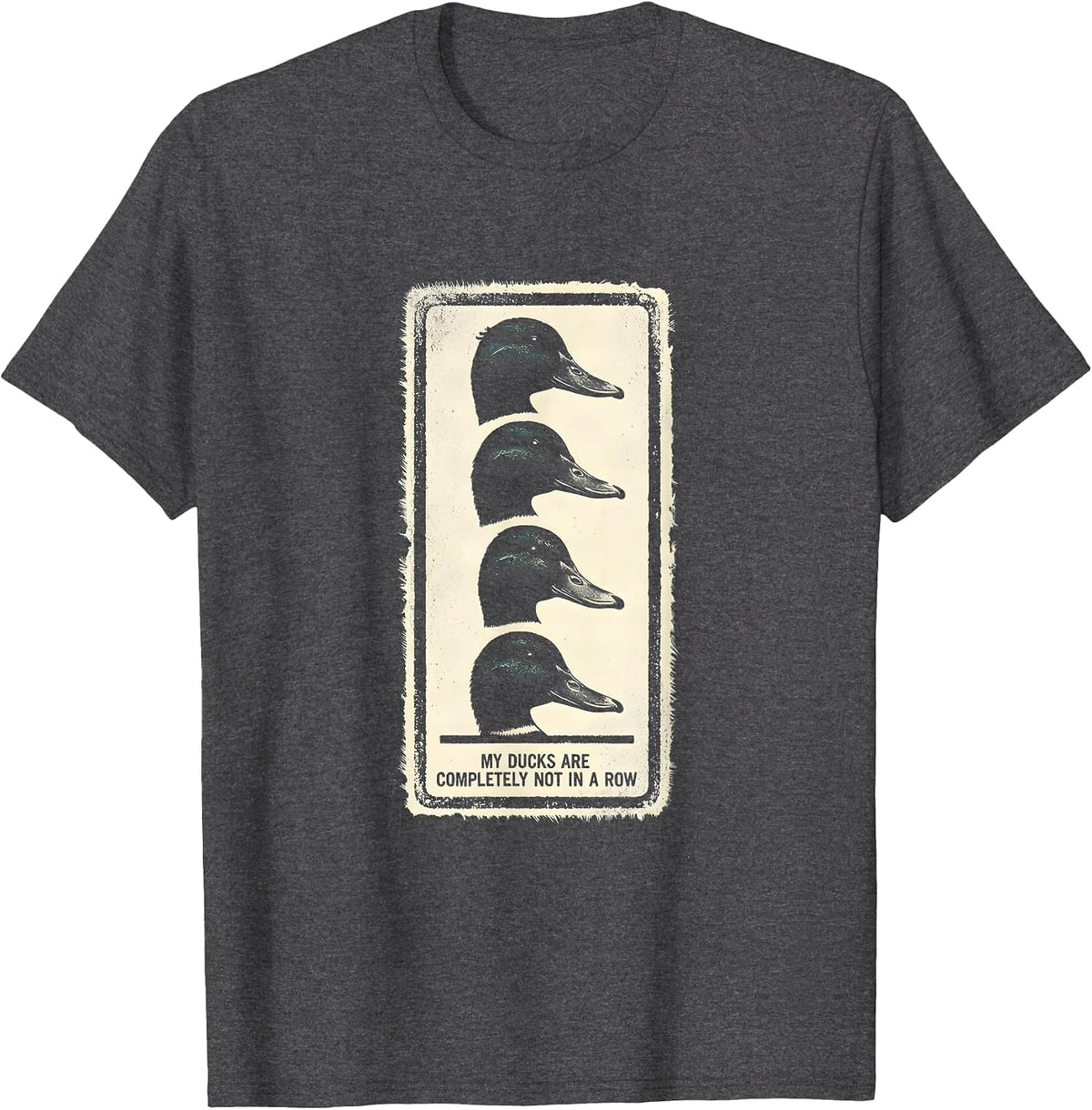 My Ducks Are Completely Not In A Row Funny Duck Lover Gift T-Shirt - Dark Heather Grey