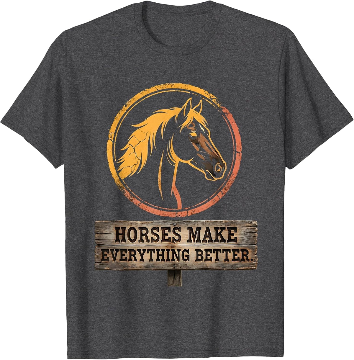 Horses Make Everything Better Equestrian Design T-Shirt - Dark Heather Grey