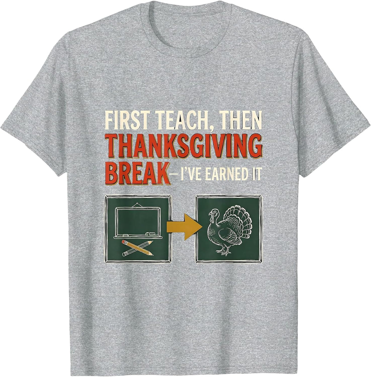 Men's First Teach Then Thanksgiving Break I've Earned It Teacher T-Shirt - Heather Grey