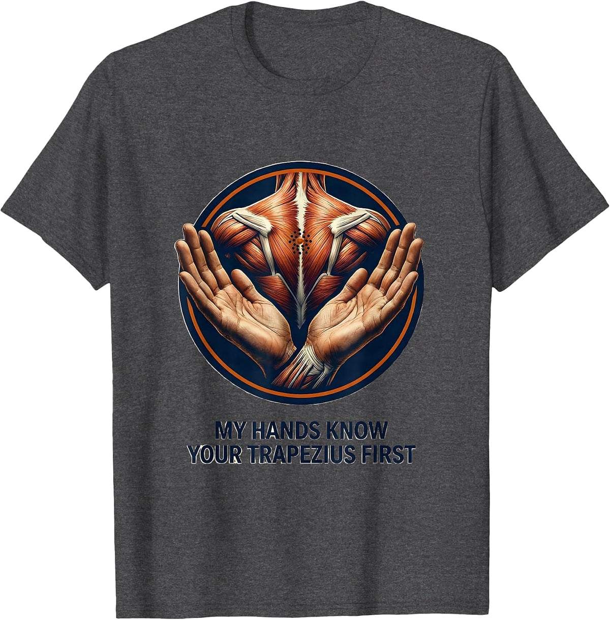 My Hands Know Your Trapezius First Funny Massage Therapist T-Shirt - Dark Heather Grey