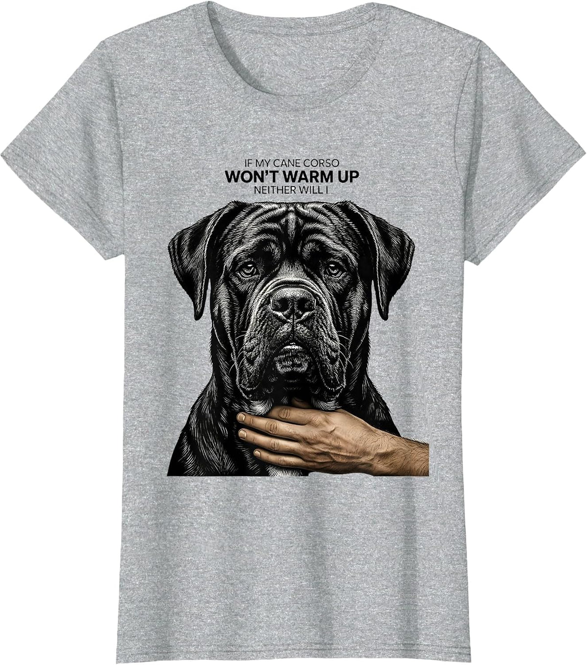 If My Cane Corso Won't Warm Up, Neither Will I Dog Owner T-Shirt - Heather Grey
