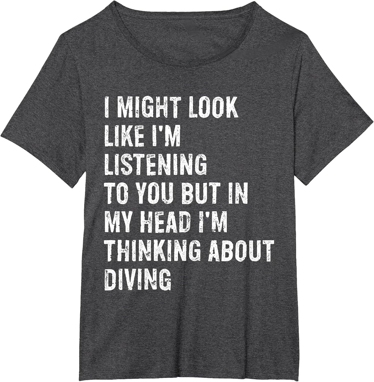 I Might Look Like I'm Listening Funny Diving T-Shirt - Dark Heather Grey