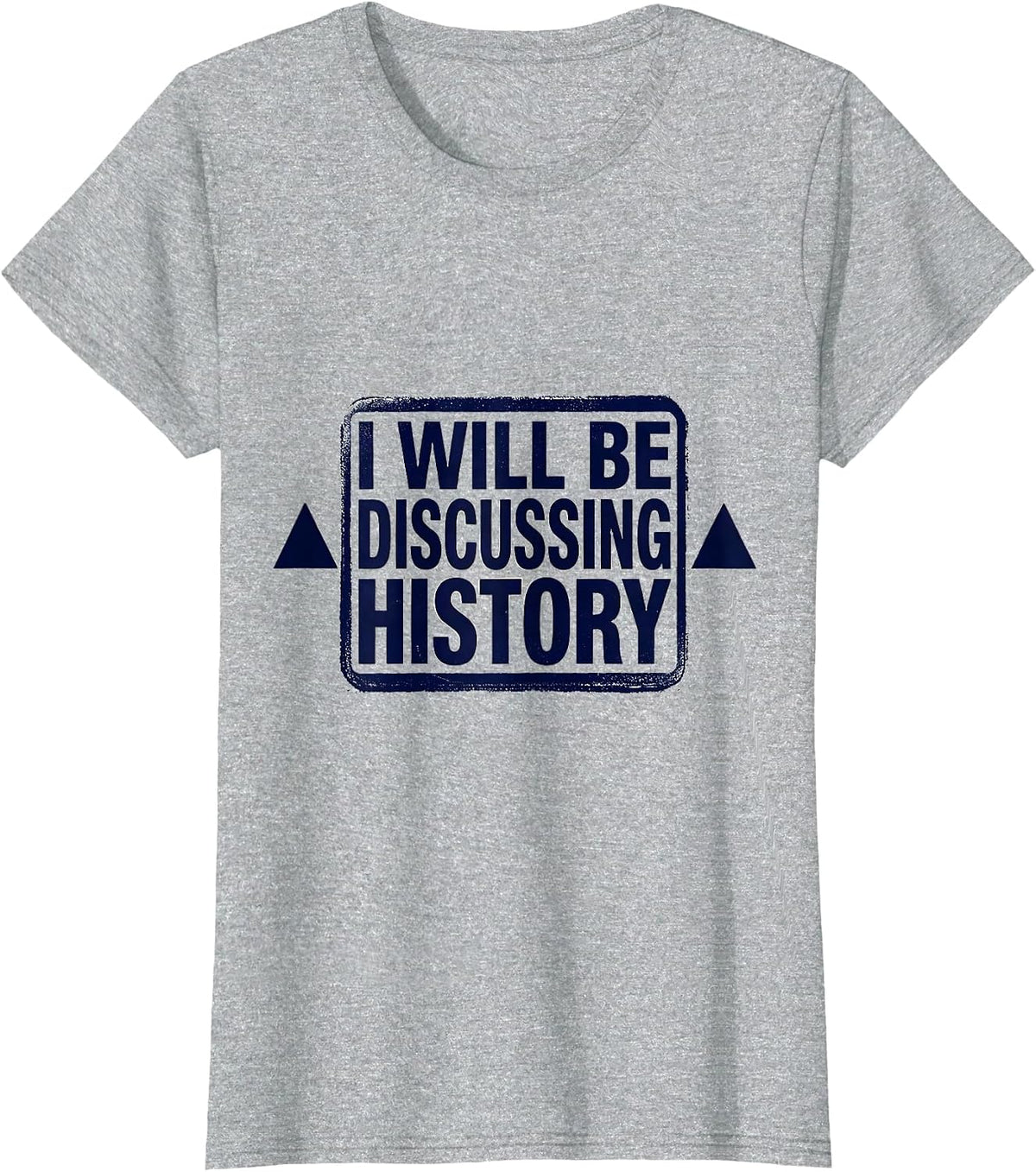 I Will Be Discussing History Funny History Buff Gift T-Shirt - Heather Grey