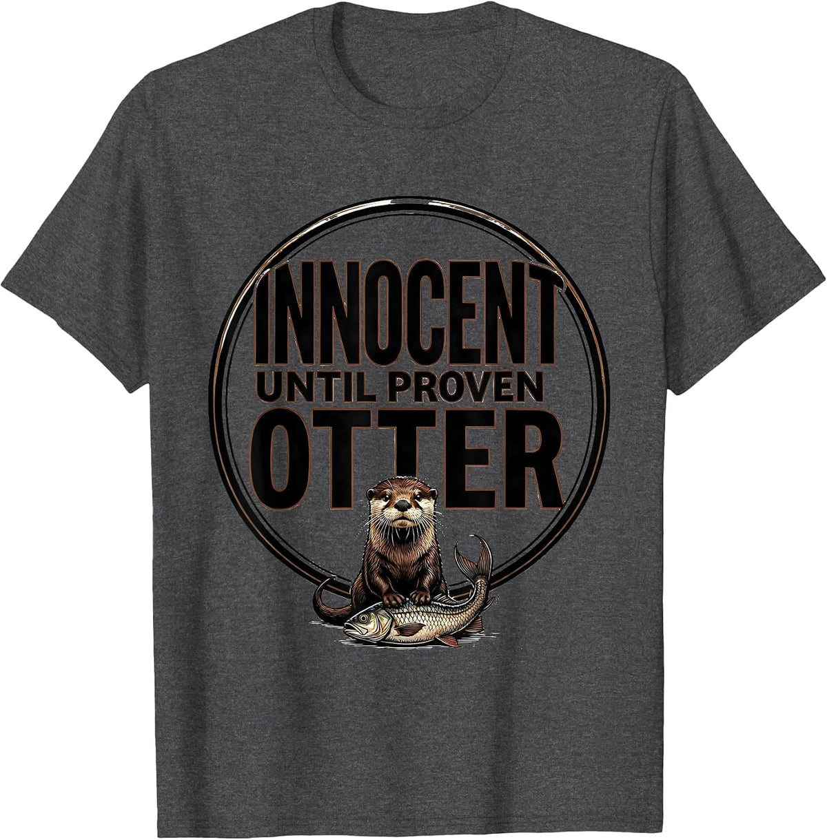 Innocent Until Proven Otter Funny Otter Lover Pun Humor T-Shirt - Dark Heather Grey