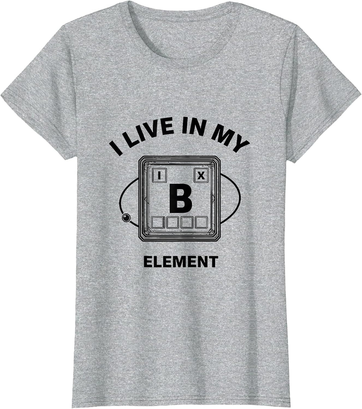Women's I Live In My Element Funny Chemistry Teacher Science Humor T-Shirt - Heather Grey
