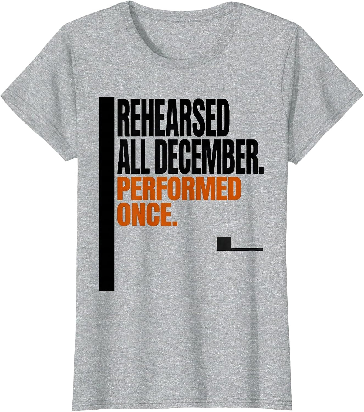 Rehearsed All December Performed Once Music Teacher T-Shirt - Heather Grey