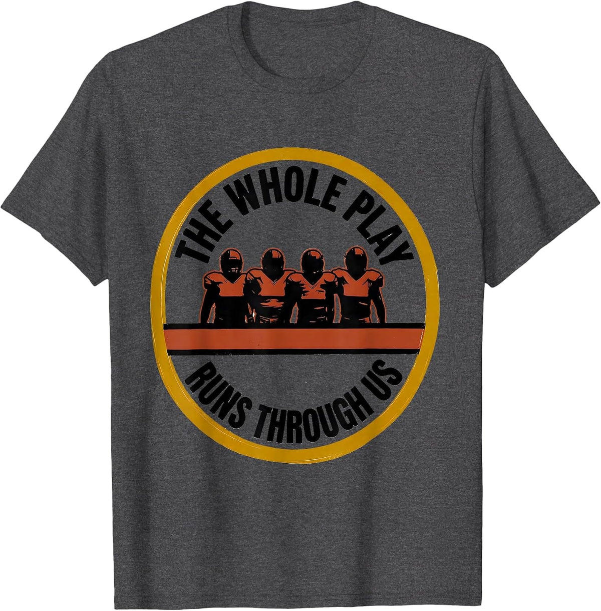 Men's The Whole Play Runs Through Us Funny Football Lineman T-Shirt - Dark Heather Grey