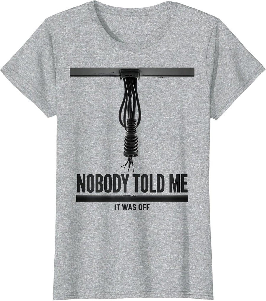 Nobody Told Me It Was Off Funny Electrician Lineman Gift T-Shirt - Heather Grey