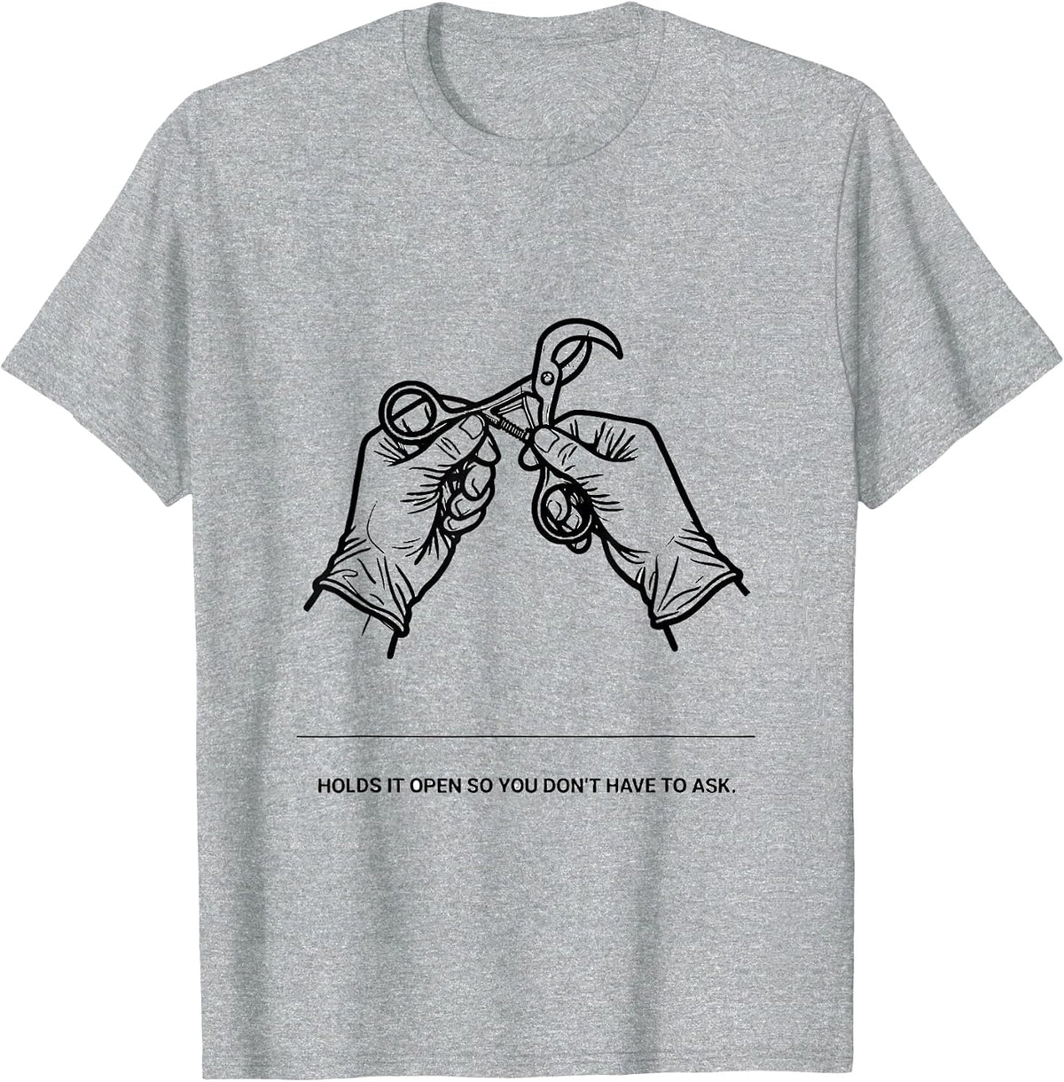 Men's Holds It Open So You Don't Have To Ask Funny Surgical Tech T-Shirt - Heather Grey