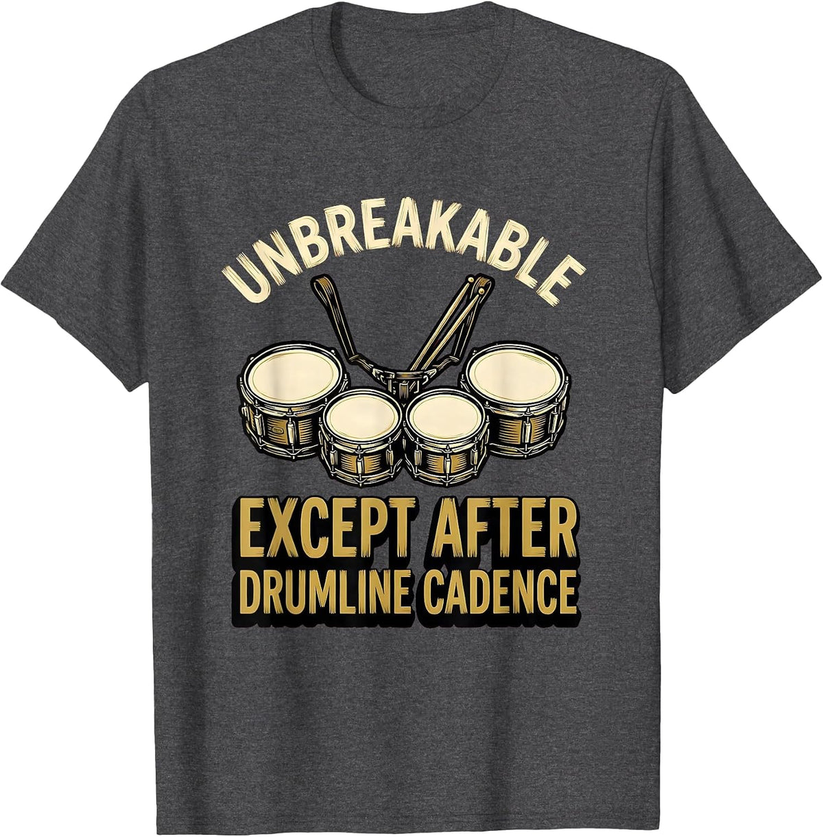 Men's Unbreakable — Except After Drumline Cadence Drummer T-Shirt - Dark Heather Grey
