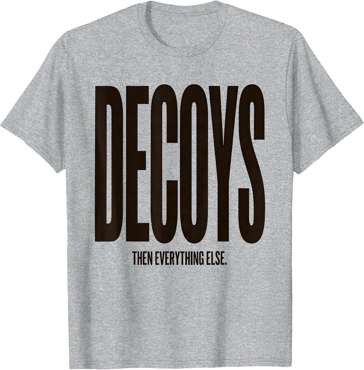 Men's Decoys Then Everything Else Rustic Duck Hunting Dad Family T-Shirt - Heather Grey