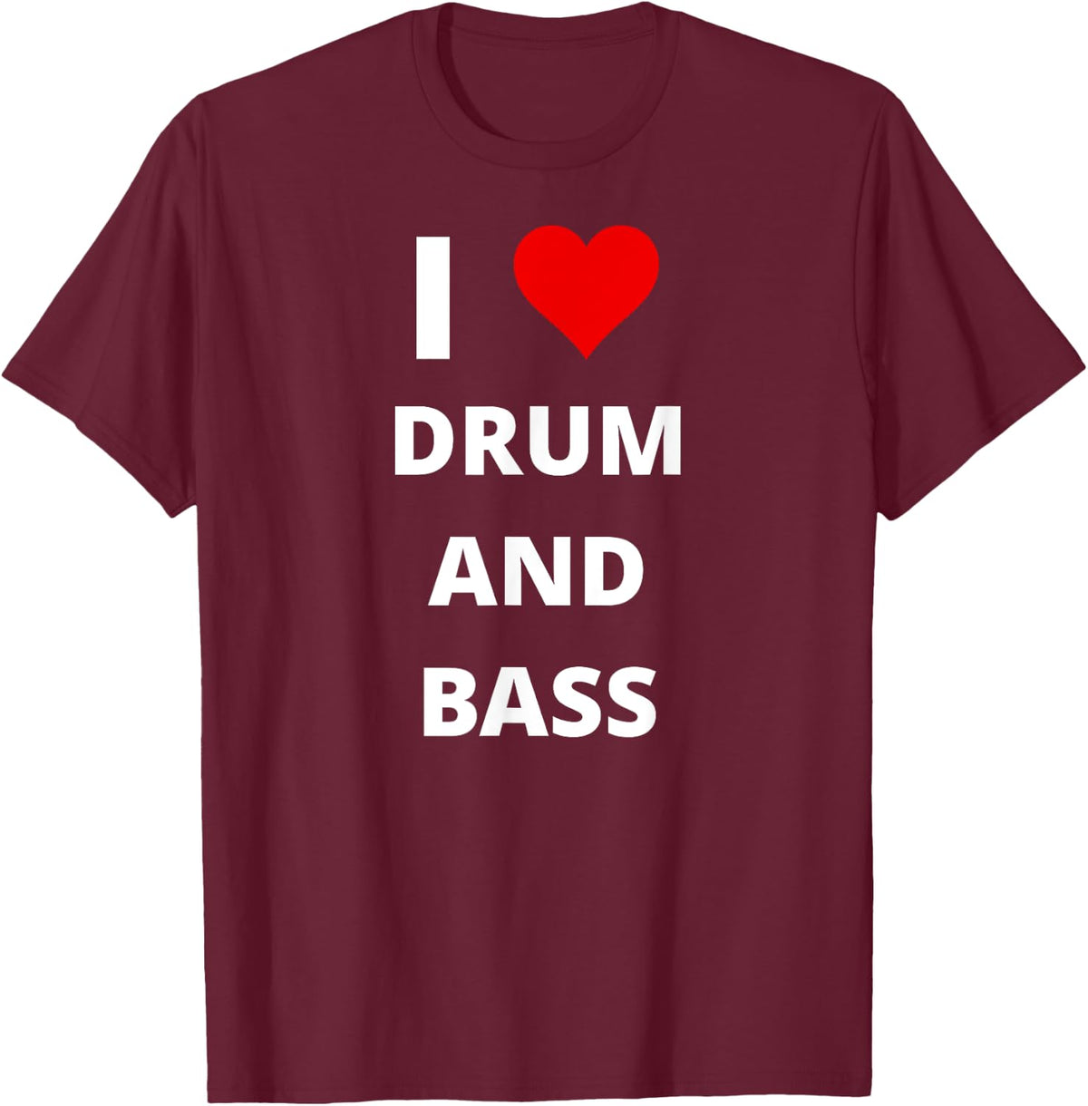 I Love Drum And Bass, Featuring A Red Heart T-Shirt - Burgundy