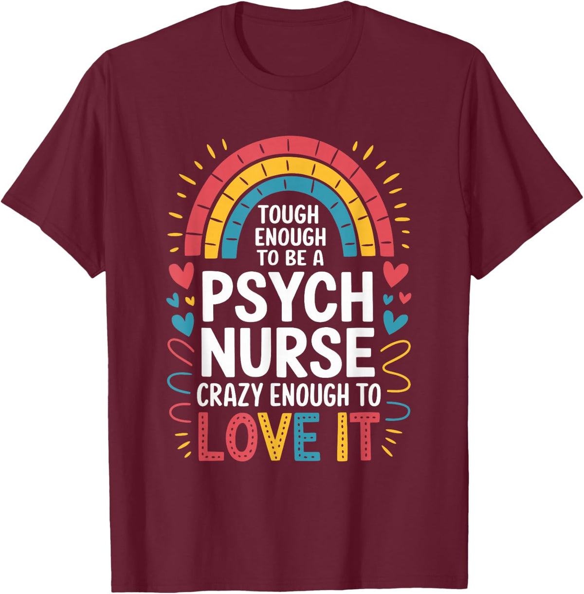 Psych Nurse Tees Tough Enough to Be One Crazy Enough to Love It T-Shirt for Mental Health Nurses - Burgundy