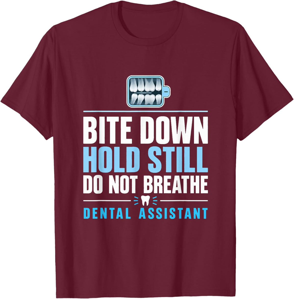 Bite Down Hold Still Do Not Breathe Dental Assistant Dentist T-Shirt - Burgundy