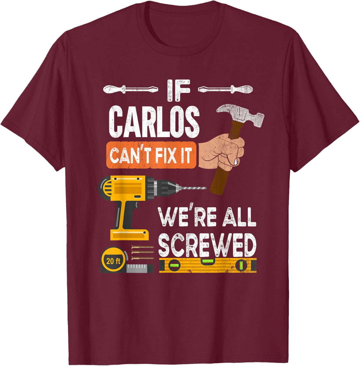 Funny if Carlos can't fix it no one can handyman carpenter T-Shirt - Burgundy