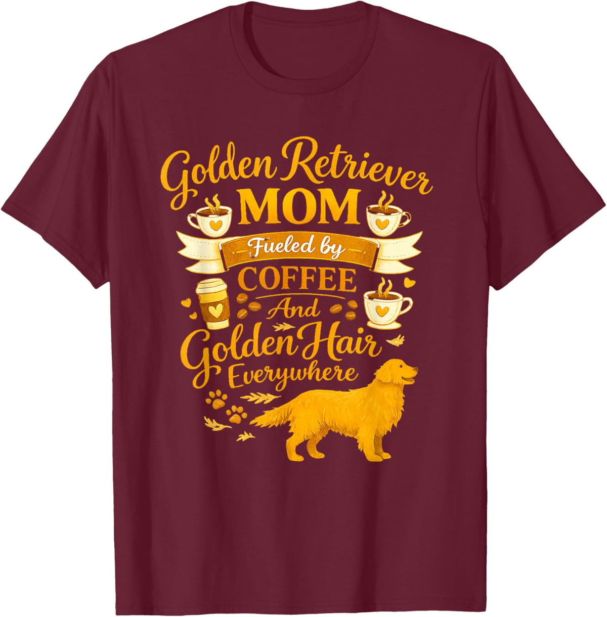 Golden Retriever Mom Coffee and Golden Hair Everywhere T-Shirt - Burgundy