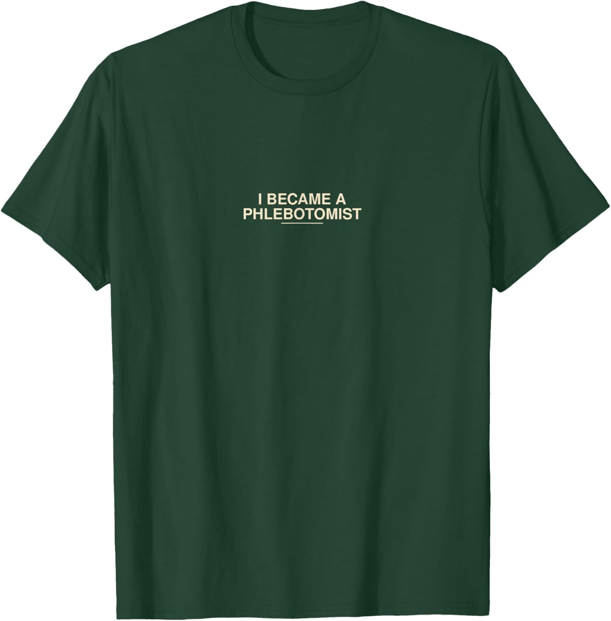 I Became A Phlebotomist Gift T-Shirt - Dark Green