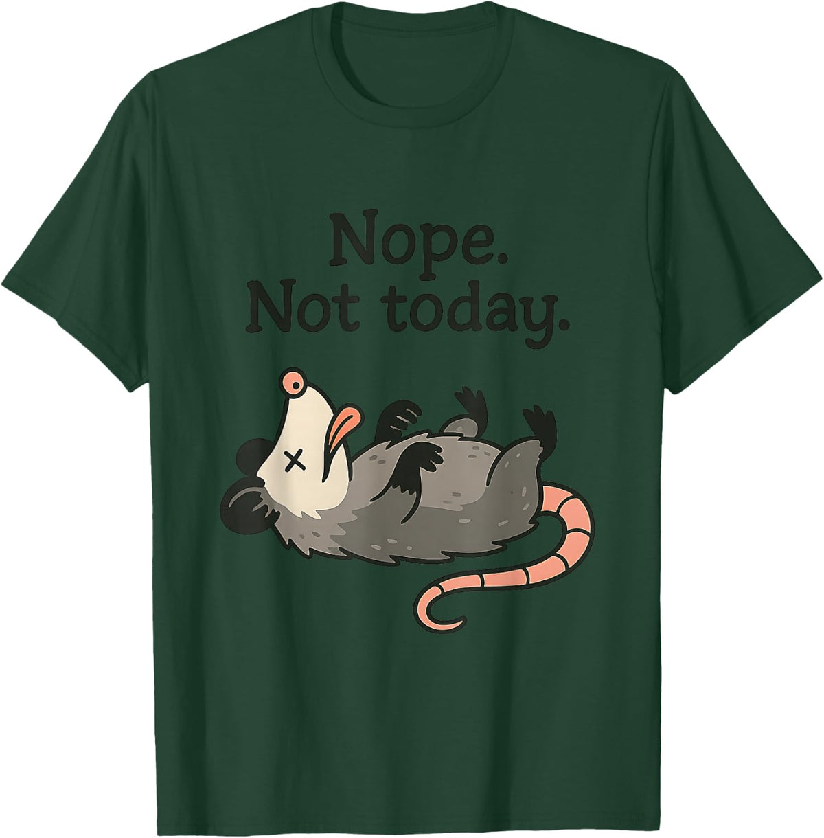 Nope Not Today Funny Opossum Playing Dead Sarcastic Possum T-Shirt - Dark Green