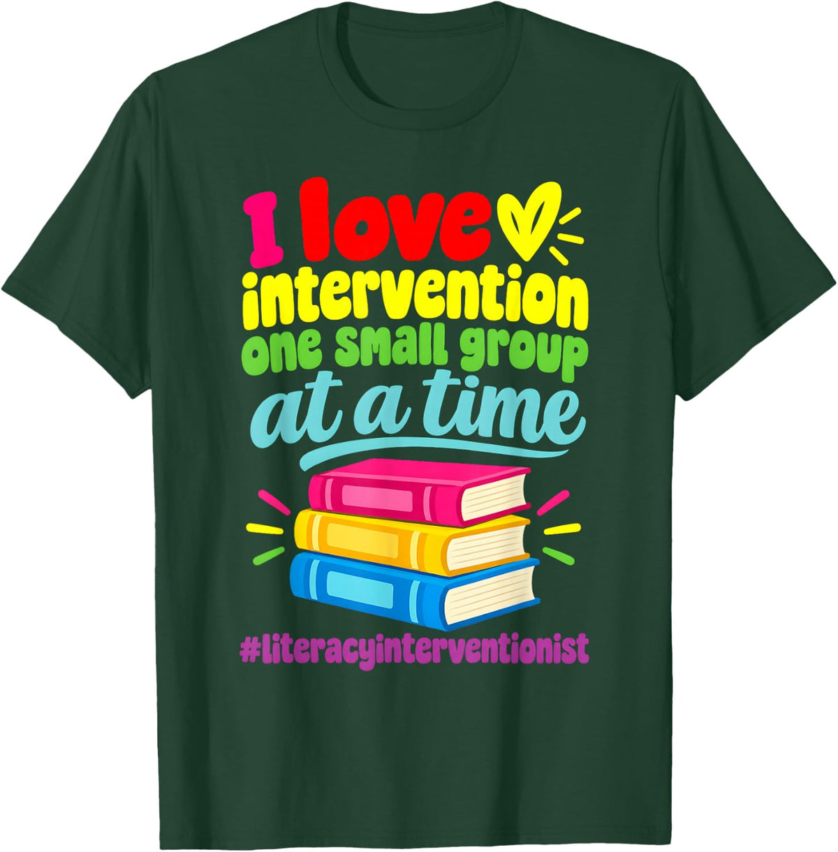 Literacy Interventionist Love Intervention Small Group T-Shirt - Dark Green