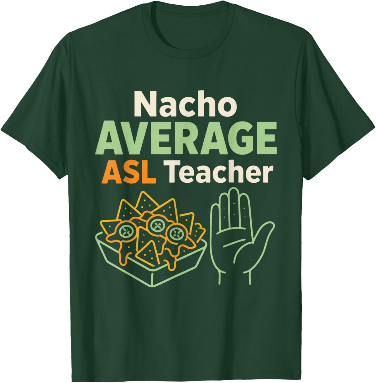 Nacho Average ASL Teacher Sign Language T-Shirt - Dark Green