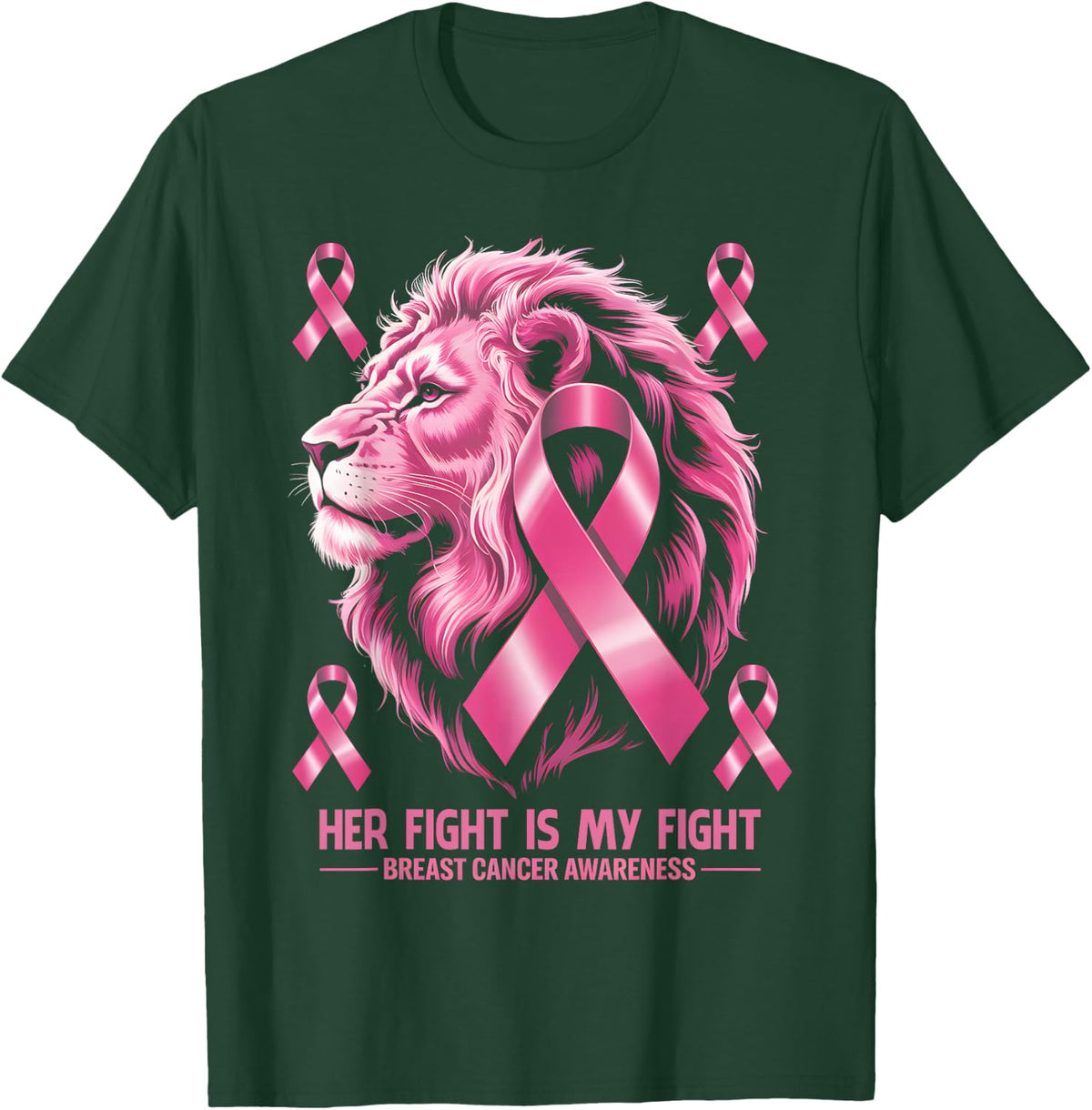 Her Fight is My Fight Breast Cancer Awareness Lion T-Shirt - Dark Green