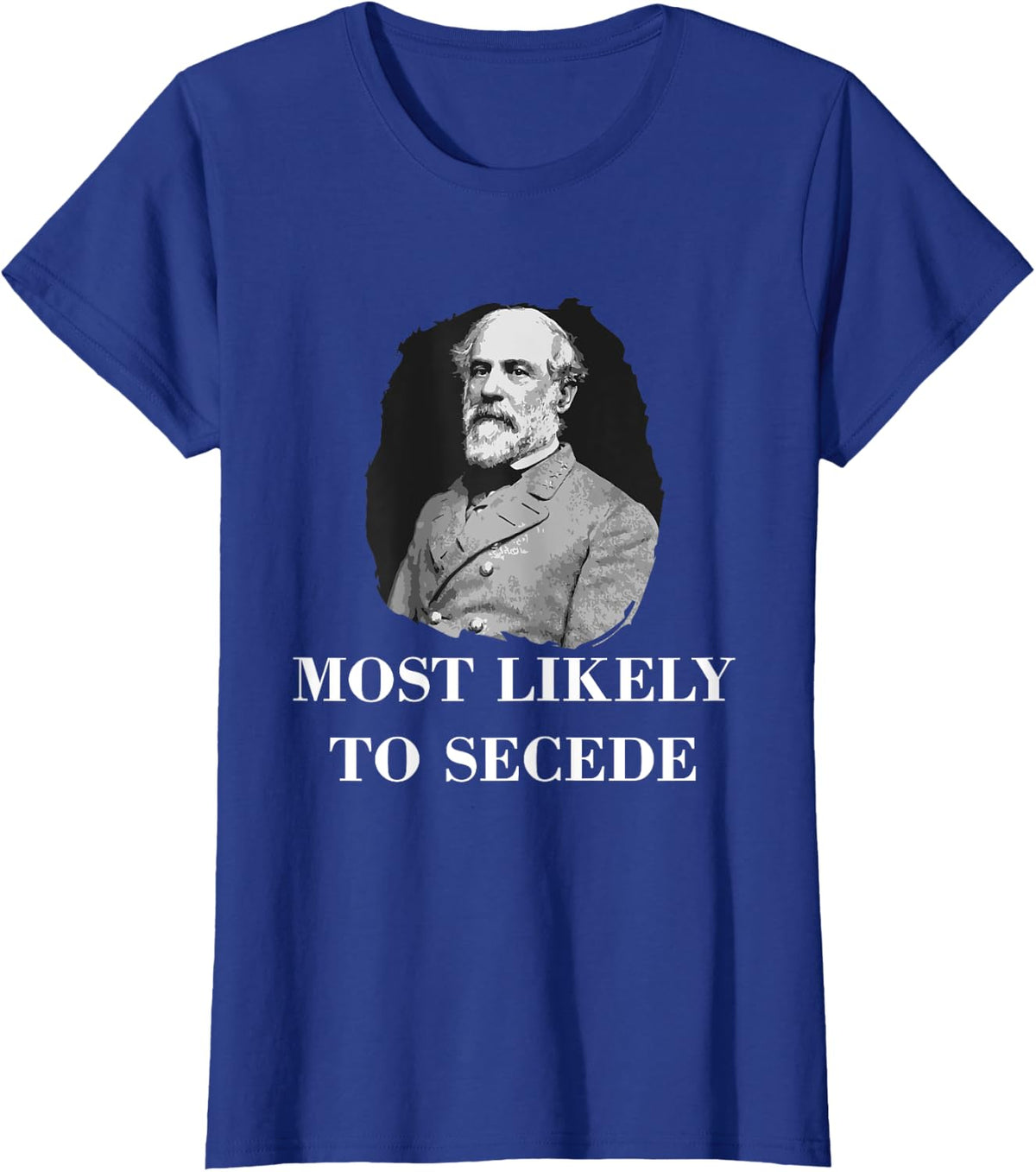 Robert E. Lee Most Likely to Secede Civil War T-Shirt Tee for History Teachers - Royal Blue