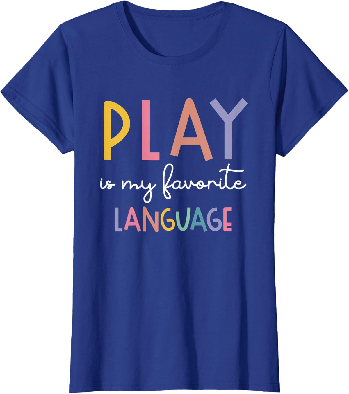 Speech Therapy Colorful Play Is My Favorite Language T-Shirt - Royal Blue
