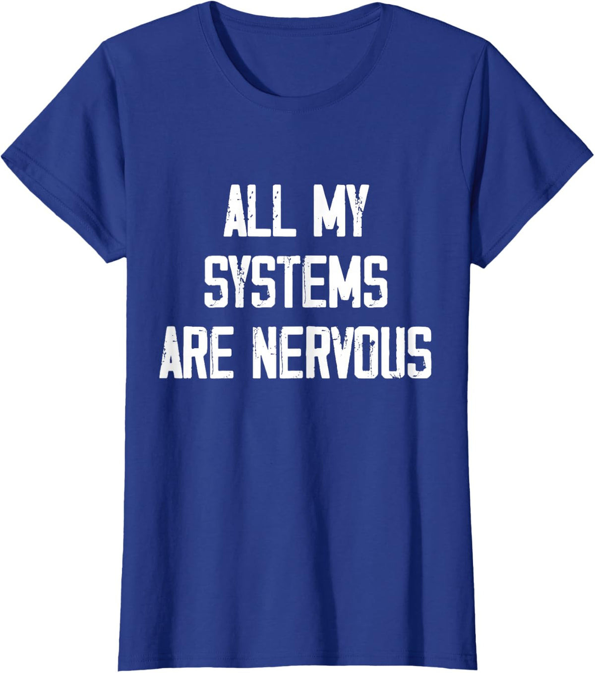 All My Systems are Nervous T-Shirt - Royal Blue