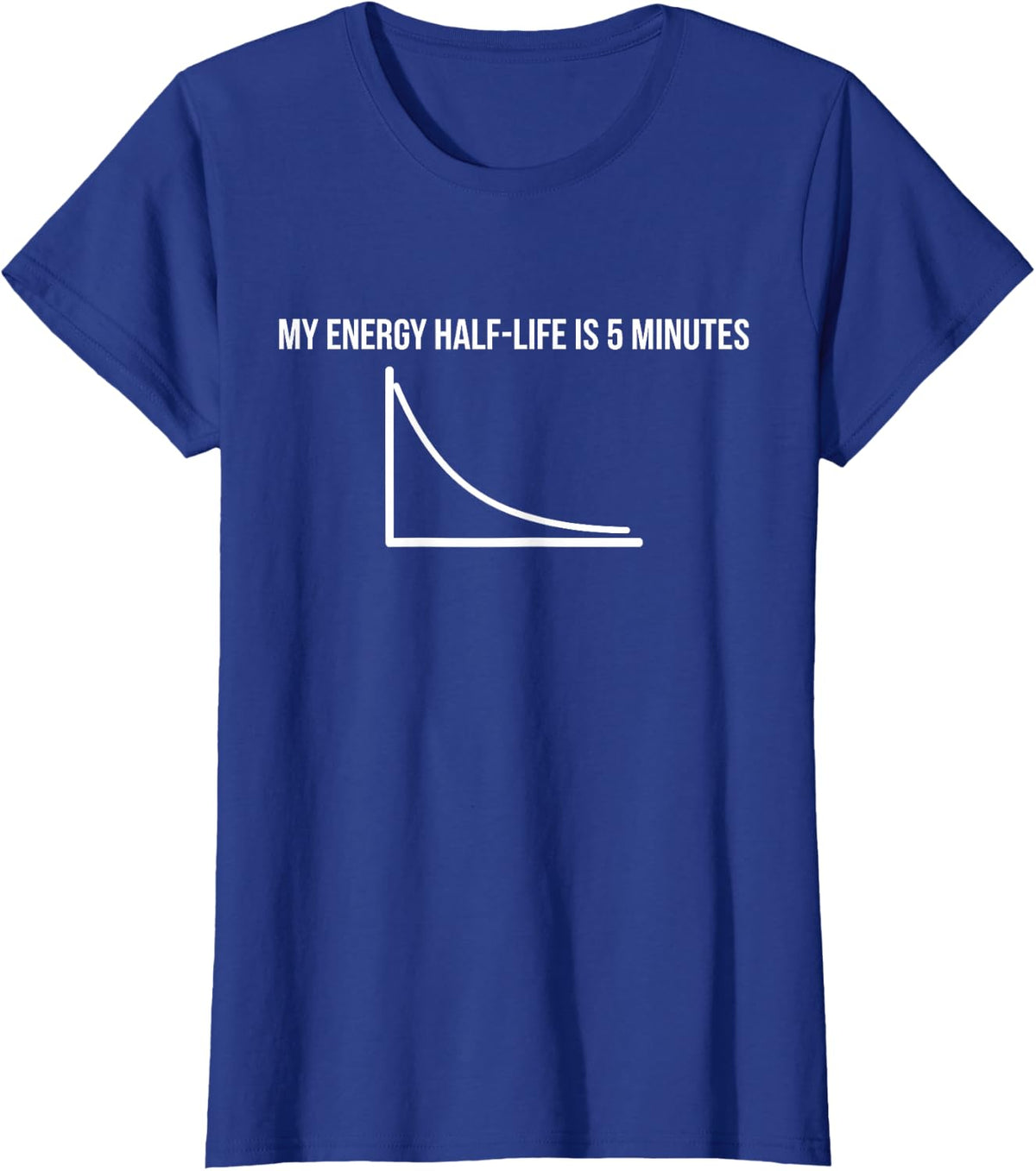 My Energy Half-Life Funny Physics Chemistry Quote T-Shirt - Royal Blue