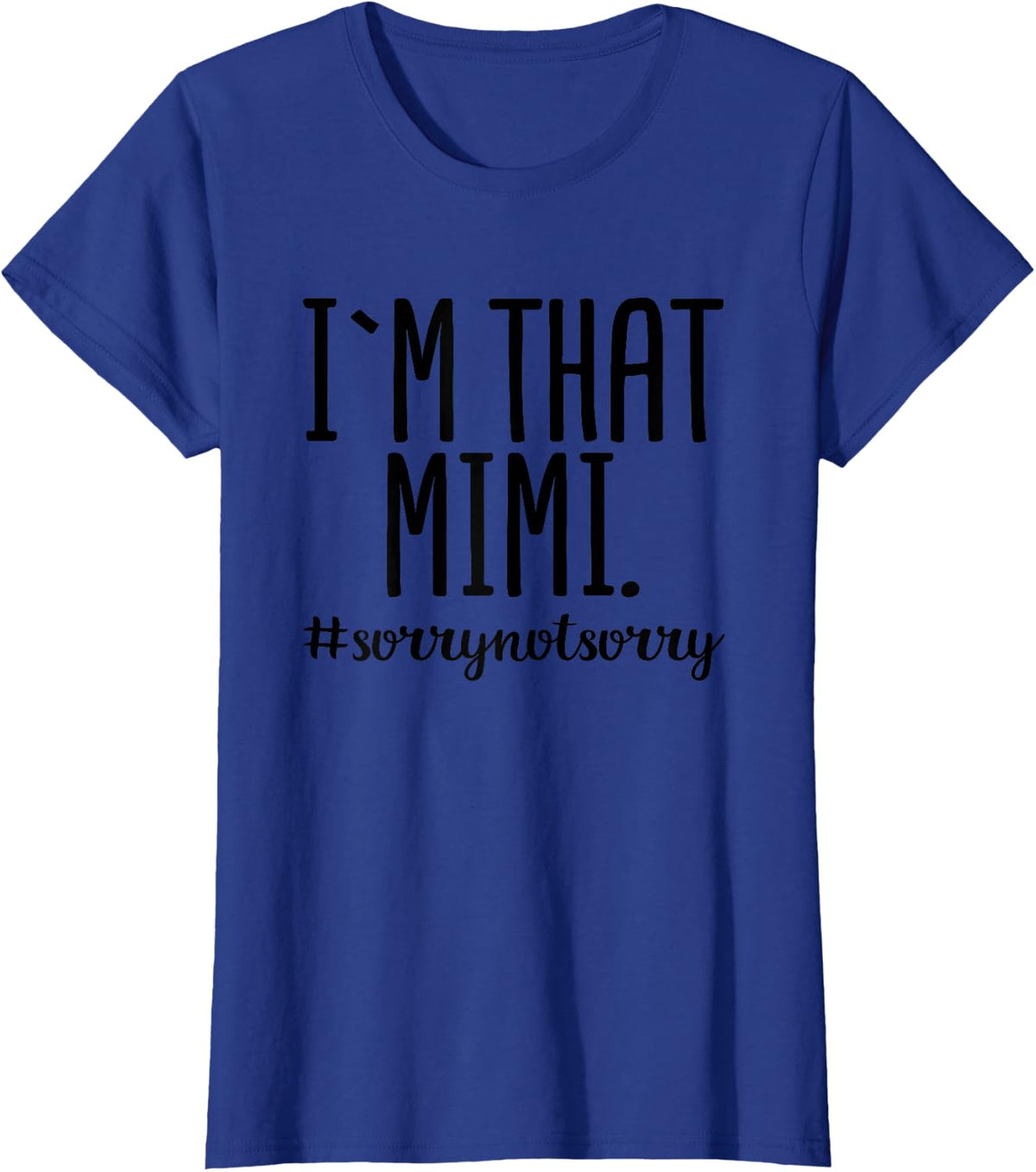 I'm That Mimi Sorry Not Sorry Funny Grandma Gift T-Shirt - Royal Blue