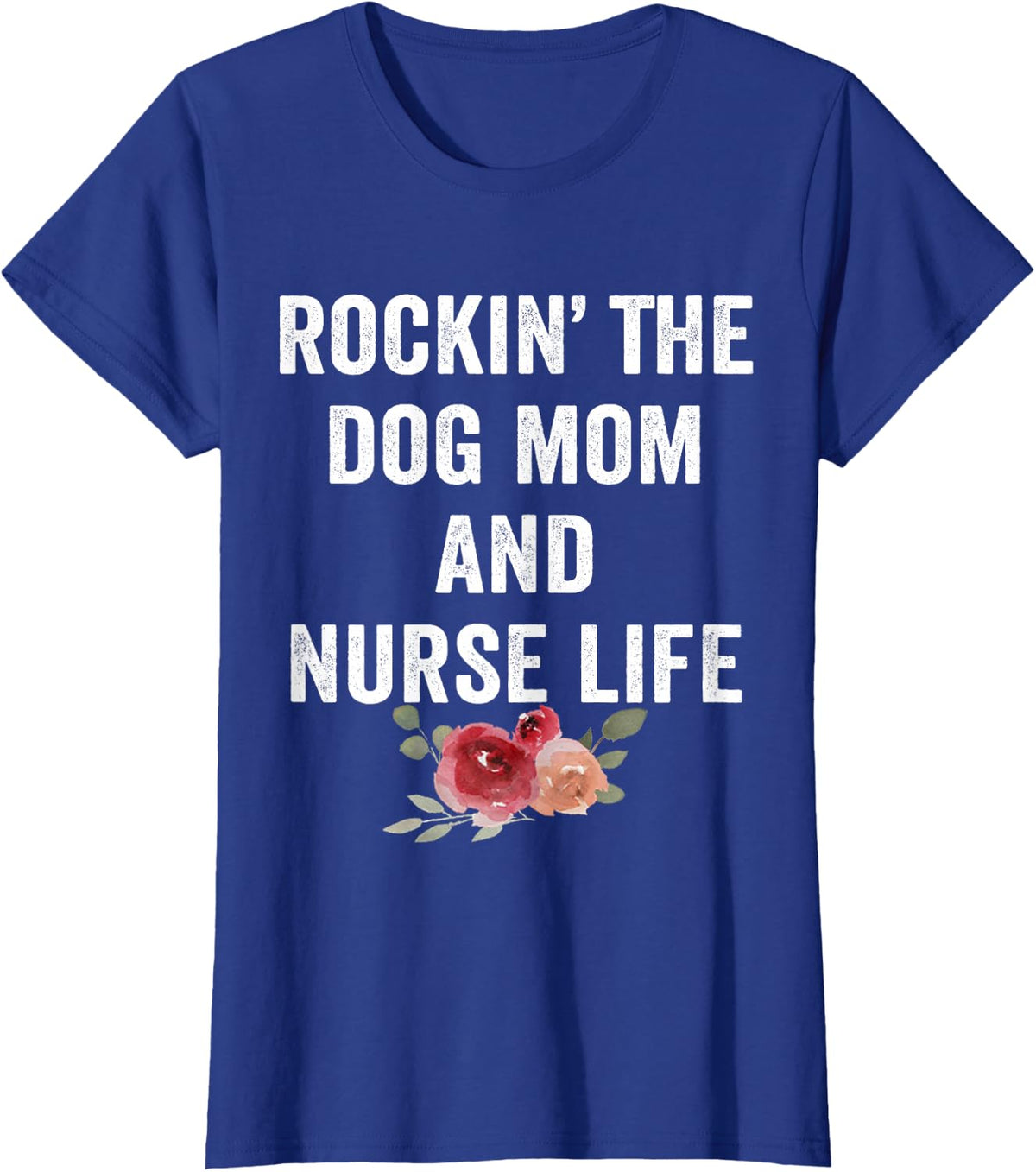 Rockin the Dog Mom and Nurse Life Floral Vintage T-Shirt - Royal Blue