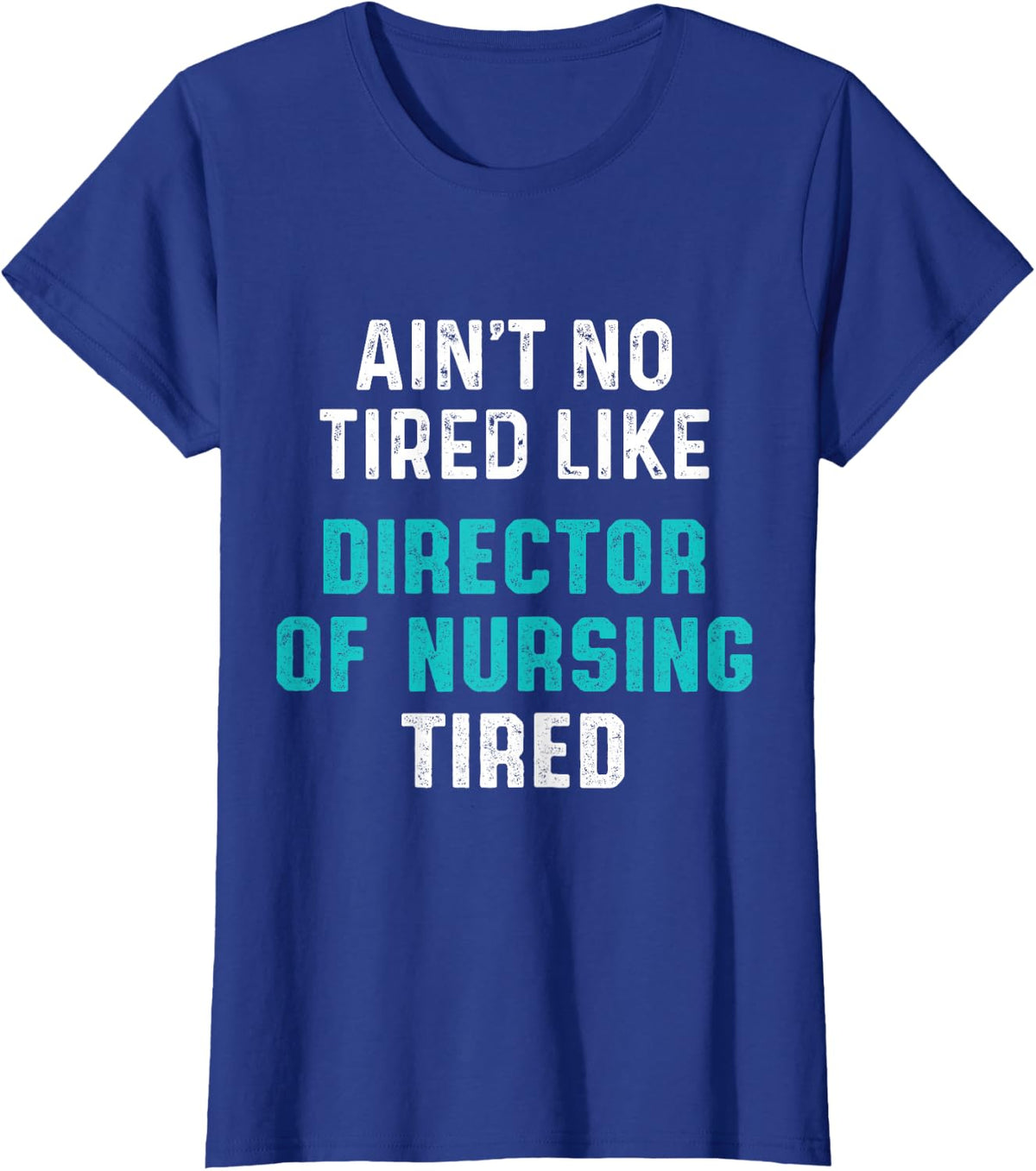 Director of Nursing Tired RN Nurse T-Shirt - Royal Blue