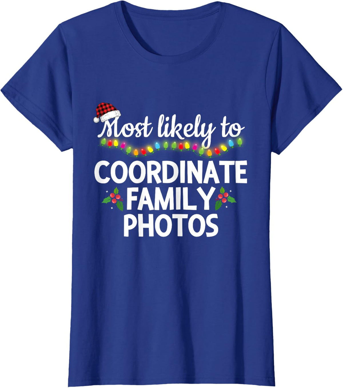 Most Likely to Coordinate Family Photos Matching Christmas T-Shirt - Royal Blue