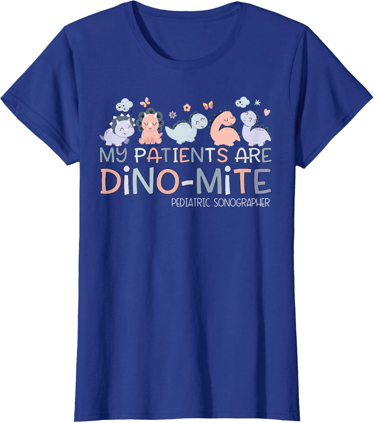 Pediatric Sonographer My Patients Are Dino-mite Dinosaur T-Shirt - Royal Blue