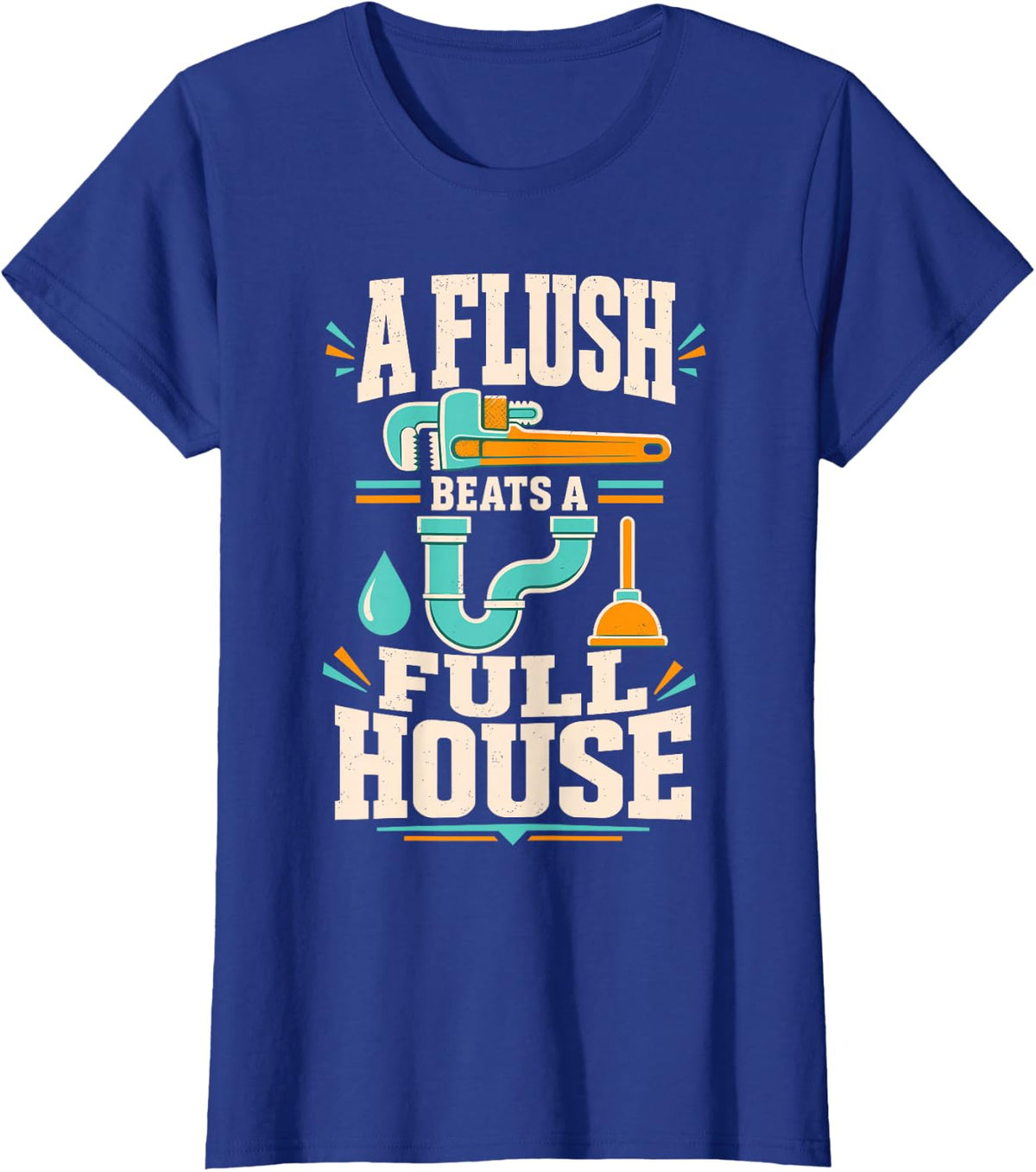 A Flush Beats A Full House Plumber Plumbing Wrench T-Shirt - Royal Blue