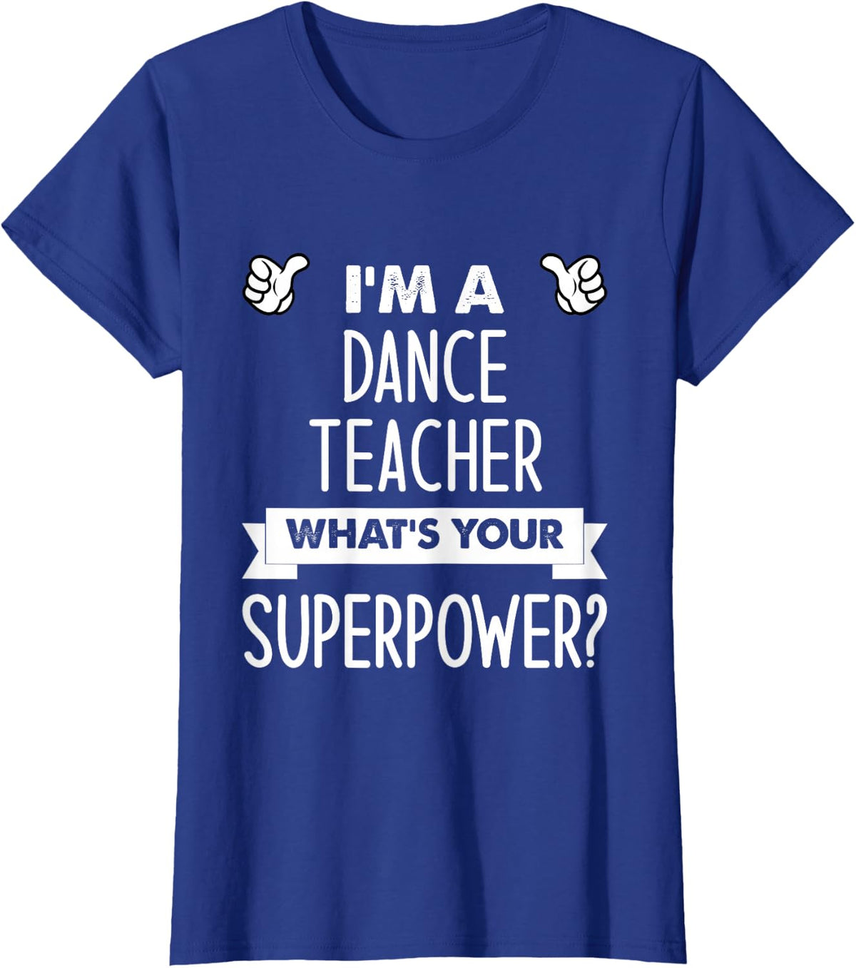 I'm A Dance Teacher What's Your Superpower T-Shirt - Royal Blue